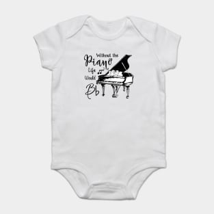 Without The Piano Life Would Bb Funny Piano Lover Baby Bodysuit